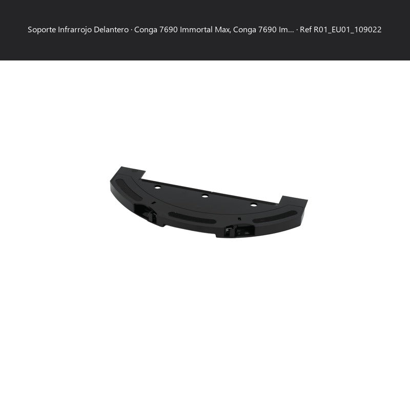 Repuesto original Cecotec para SOPORTE INFRARROJO DELANTERO CONGA 7690 IMMORTAL MAX REF: R01_EU01_109022 SKU R01_EU01_109022
